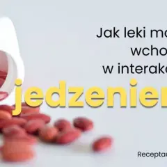 Leki na czczo czy z jedzeniem? Zadbaj o skuteczność i żołądek.