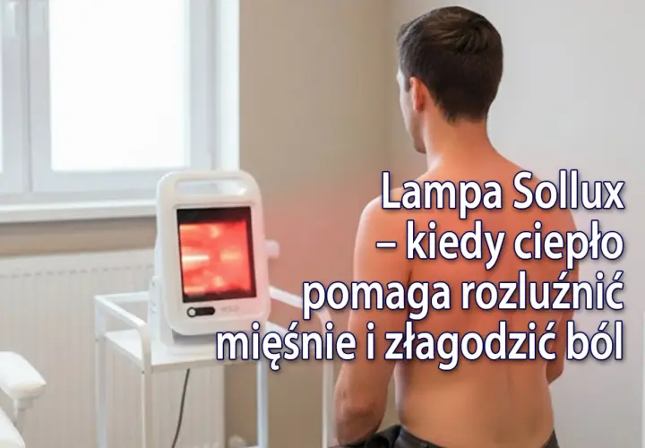 Lampa Sollux w fizjoterapii: ciepło rozluźnia mięśnie i łagodzi ból.