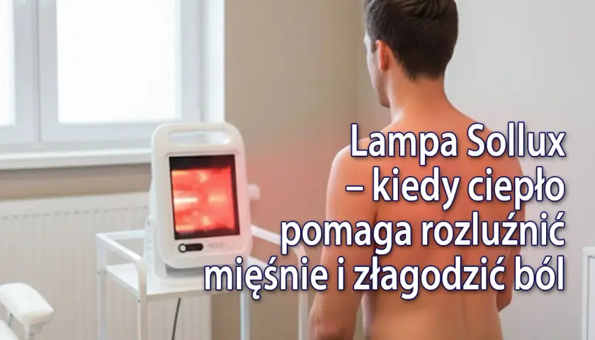 Lampa Sollux w fizjoterapii: ciepło rozluźnia mięśnie i łagodzi ból.