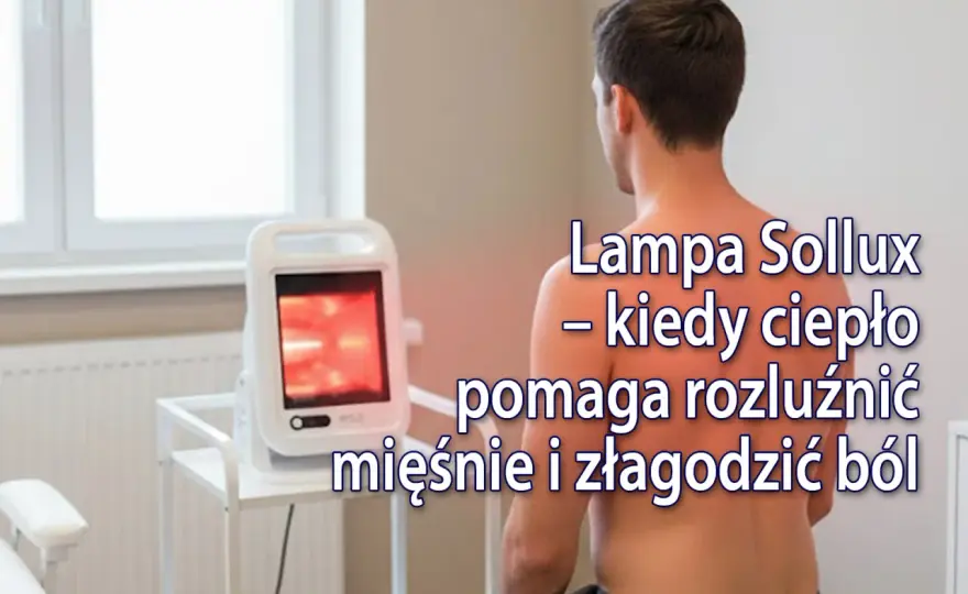 Lampa Sollux w rehabilitacji - kiedy pomaga, a kiedy szkodzi?