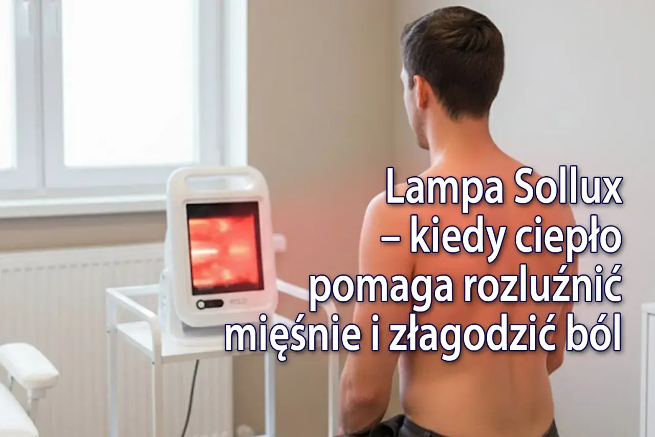 Lampa Sollux w fizjoterapii: ciepło rozluźnia mięśnie i łagodzi ból.